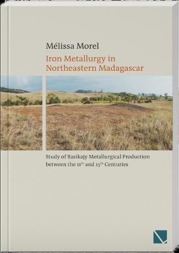 Iron Metallurgy in Northeastern Madagascar: Study of Rasikajy Metallurgical Production between the 11th and 15th Centuries