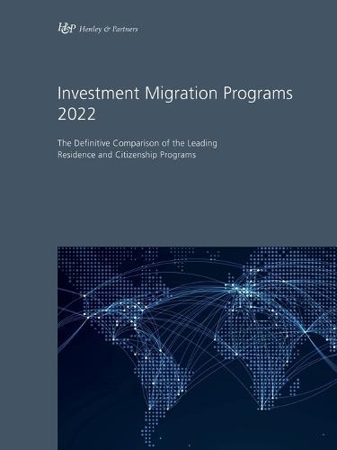 Investment Migration Programs 2022: The Definitive Comparison of the Leading Residence and Citizenship Programs