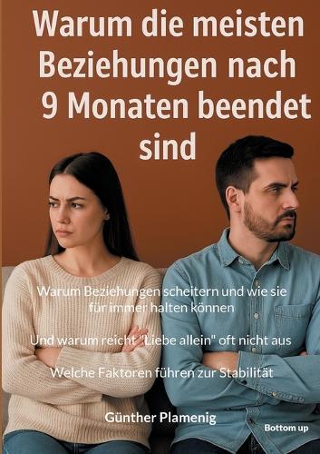 Warum die meisten Beziehungen nach 9 Monaten beendet sind: Warum Beziehungen scheitern und wie sie für immer halten können. Und warum reicht ""Liebe allein"" oft nicht aus. Welche Faktoren führen zur Stabilität.