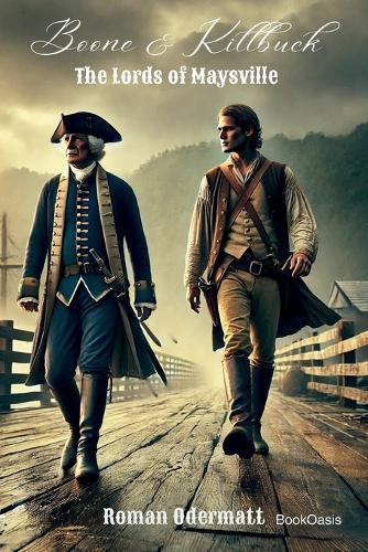Boone & Killbuck - The Lords of Maysville: A frontier adventure at the end of the eighteenth century