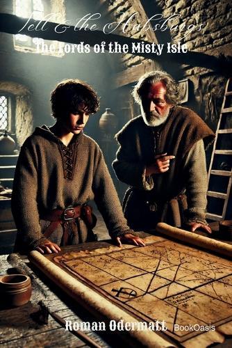 Tell & the Habsburgs - The Lords of the Misty Isle: A historical novel of friendship, exile, and the shadows of a feud