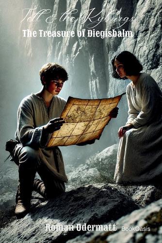 Tell & the Kyburgs - The Treasure of Diegisbalm: A historical novel about youth, loyalty, and the treasure of the Counts of Kyburg