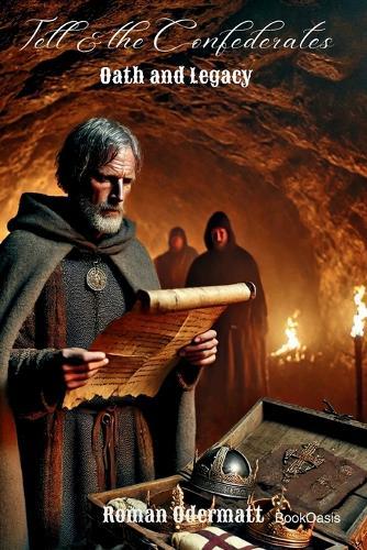 Tell & the Confederates - Oath and Legacy: A historical novel of oath, betrayal, and the birth of a confederacy