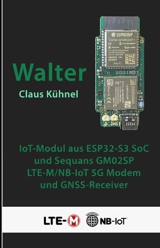 Walter: Kompaktes IoT-Modul mit ESP32-S3 und LTE-M/NB-IoT-Modem