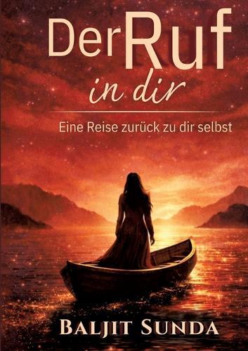 Der Ruf in dir: Eine Reise zurück zu dir selbst