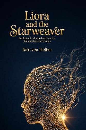 Liora and the Starweaver: Dedicated to all who have ever felt that questions have wings