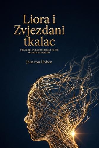 Liora i Zvjezdani tkalac: Posveceno svima koji su ikada osjetili da pitanja imaju krila