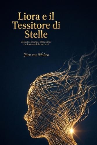 Liora e il Tessitore di Stelle: Dedicato a chiunque abbia sentito che le domande hanno le ali