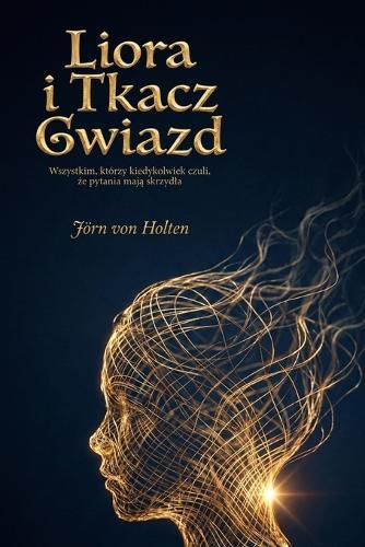 Liora i Tkacz Gwiazd: Wszystkim, którzy kiedykolwiek czuli, że pytania mają skrzydla
