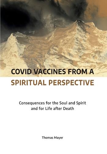 Covid Vaccines from a Spiritual Perspective: Consequences for the Soul and Spirit and for Life after Death