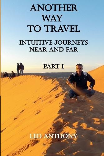 Another Way to Travel: Intuitive Journeys Near and Far Part 1