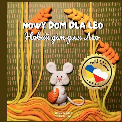 Nowy Dom dla Leo (Polski - Ukraiński): Dwujęzyczna książka dla dzieci w języku polskim i ukraińskim / Bilingual children's book in Polish and Ukrainian