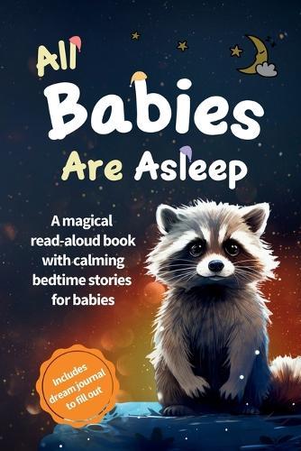 All Babies Are Asleep: A magical read-aloud book with calming bedtime stories for babies
