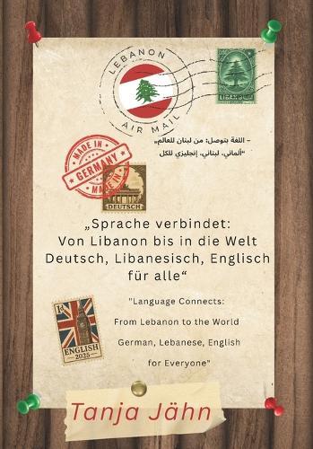 ""Sprache verbindet: Von Libanon bis in die Welt - Deutsch, Libanesisch, Englisch für Alle"" ""Die flexible Methode für mehrsprachiges lernen""