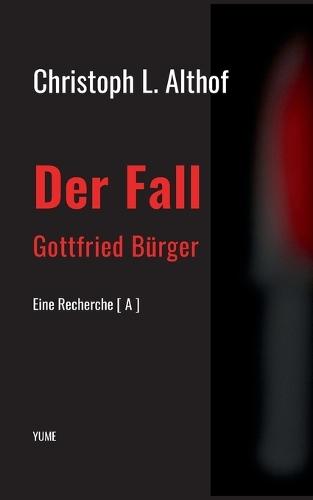 Der Fall Gottfried Bürger: Eine Recherche