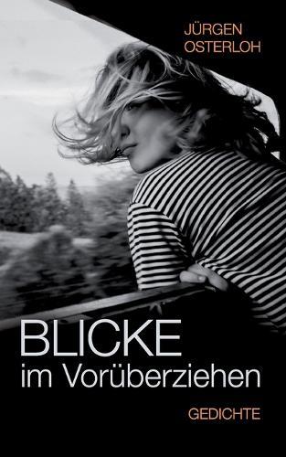 Blicke im Vorüberziehen: Gedichte