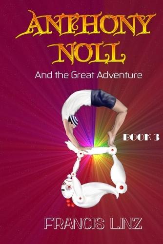Anthony Noll and the Great Adventure (Book 3: when grown-up robots love)