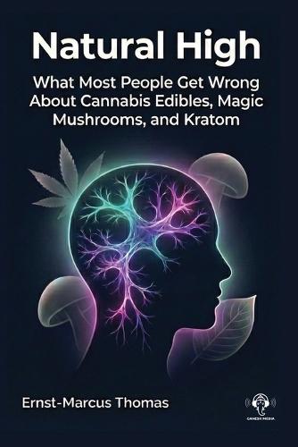 Natural High: What Most People Get Wrong About Cannabis Edibles, Magic Mushrooms And Kratom