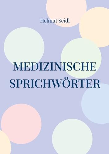 Medizinische Sprichwörter: Das große Lexikon deutscher Gesundheitsregeln