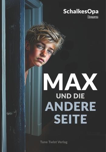 Max und die andere Seite: Ein MAXR-Roman von SchalkesOpa