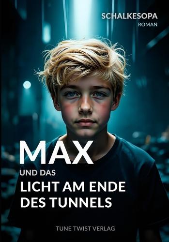Max und das Licht am Ende des Tunnels: Ein MAXR Roman von SchalkesOpa