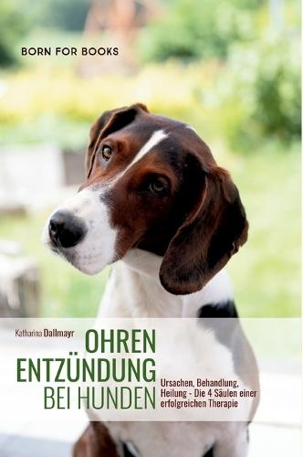 Ohrenentzündung bei Hunden: Ursachen, Behandlung, Heilung - Die 4 Säulen einer erfolgreichen Therapie