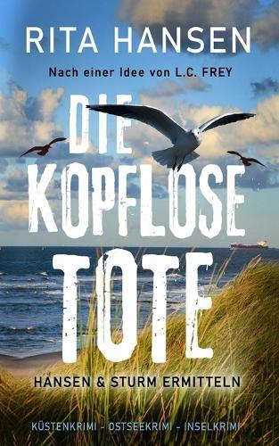 Die kopflose Tote: Küstenkrimi - Ostseekrimi - Inselkrimi