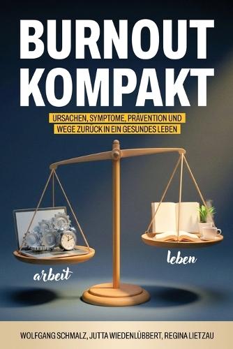 Burnout kompakt: Ursachen, Symptome, Prävention und Wege zurück in ein gesundes Leben