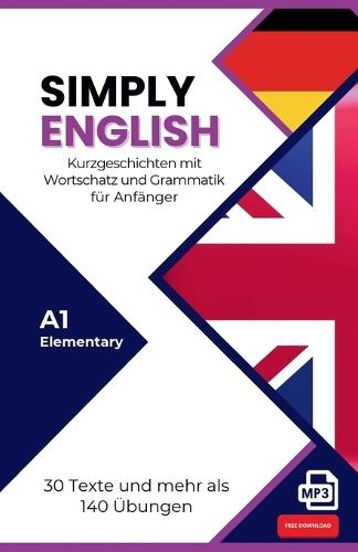 SIMPLY ENGLISH - A1 für Anfänger: Englisch lernen leicht gemacht - Vokabeln, Grammatik, Übungen & Hörtexte für Selbstlerner