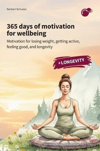365 days of wellbeing: Motivation for losing weight, becoming active, feeling good, and longevity