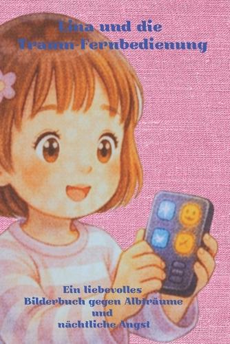 Lina und die Traum-Fernbedienung: Ein liebevolles Bilderbuch über Albträume, Angst und innere Stärke. Lina zeigt Kindern, wie sie anhalten, ruhiger werden und ihre Träume verändern können. Ideal zum Vorlesen vor dem Einschlafen, ab ca. 4 Jahren.