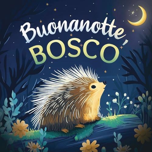 Buonanotte, bosco: Un delicato libro della buonanotte con una storia da favola per bambini da 0 a 3 anni