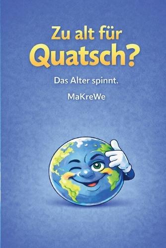 Zu alt für Quatsch?: Das Alter spinnt.