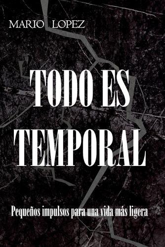 Todo es temporal: Pequeños impulsos para una vida más ligera