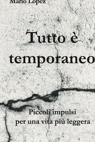 Tutto è temporaneo: Piccoli impulsi per una vita più leggera