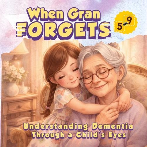 When Gran Forgets: Understanding Dementia Through a Child's Eyes