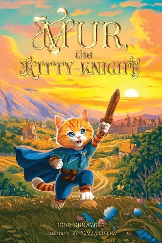 Mur, the Kitty-Knight: A Fantasy Chapter Book for Kids Ages 8-12 with 25 Full-Color Illustrations