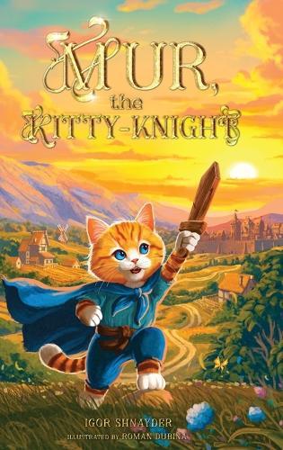 Mur, the Kitty-Knight: A Fantasy Chapter Book for Kids Ages 8-12 with 25 Full-Color Illustrations