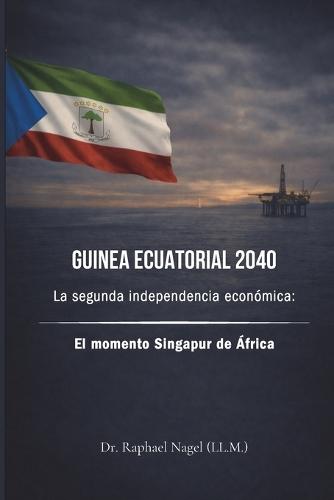 GUINEA ECUATORIAL 2040 - La segunda independencia económica: El momento Singapur de África