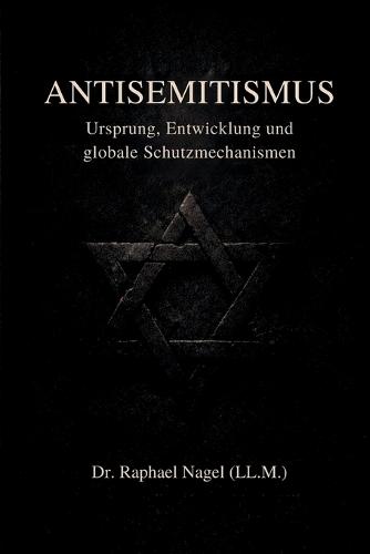 ANTISEMITISMUS - Ursprung, Entwicklung und globale Schutzmechanismen
