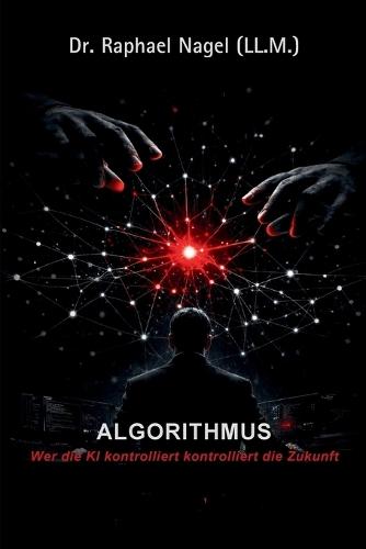 ALGORITHMUS - Wer die KI kontrolliert, kontrolliert die Zukunft