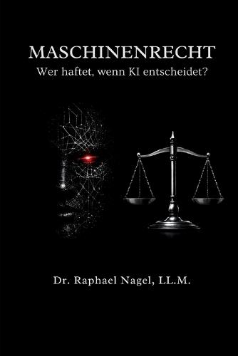 MASCHINENRECHT - Wer haftet, wenn KI entscheidet?