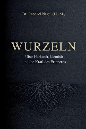 WURZELN - Über Herkunft, Identität und die Kraft des Erinnerns