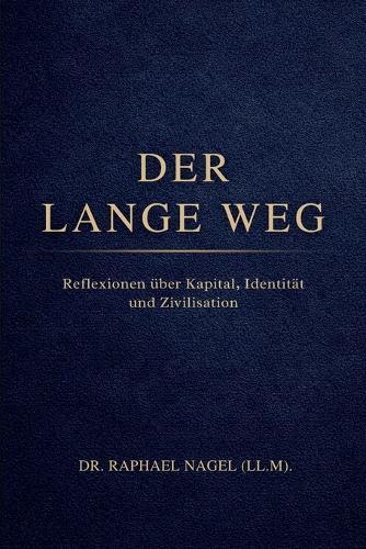 DER LANGE WEG - Reflexionen über Kapital, Identität und Zivilisation