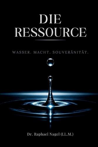 DIE RESSOURCE - Wasser, Macht und Souveränität - die Trilogie