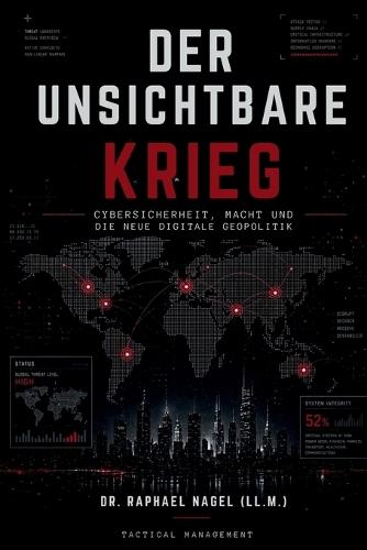 DER UNSICHTBARE KRIEG - Cybersicherheit, Macht und die neue digitale Geopolitik