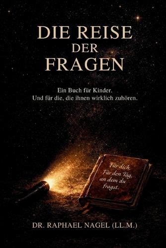 DIE REISE DER FRAGEN - Ein Buch für Kinder. Und für alle, die es einmal waren.