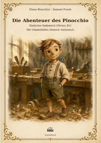 Die Abenteuer des Pinocchio: Einfaches Italienisch (Niveau B1) Mit Vokabelhilfen Deutsch Italienisch Ein klassischer Text