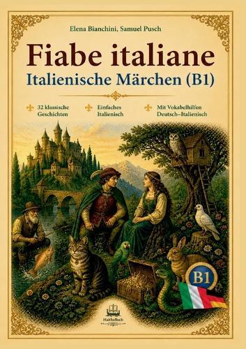 FIABE ITALIANE Italienische Märchen (B1): 32 klassische Geschichten Einfaches Italienisch Mit Vokabelhilfen Italienisch Deutsch