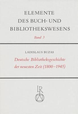 Deutsche Bibliotheksgeschichte Der Neuesten Zeit (1800 Bis 1945)